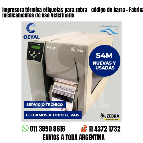Impresora térmica etiquetas para zebra  código de barra – Fabricación de medicamentos de uso veterinario